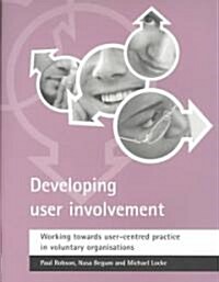 Developing User Involvement : Working Towards User-Centred Practice in Voluntary Organisations (Paperback)