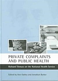 Private Complaints and Public Health : Richard Titmuss on the National Health Service (Hardcover)