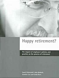 Happy Retirement? : The Impact of Employers Policies and Practice on the Process of Retirement (Paperback)