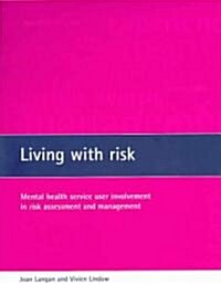 Living with Risk : Mental Health Service User Involvement in Risk Assessment and Management (Paperback)