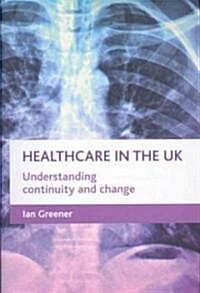 Healthcare in the UK : Understanding Continuity and Change (Paperback)