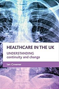 Healthcare in the UK : Understanding Continuity and Change (Hardcover)