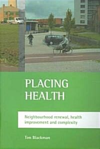 Placing Health : Neighbourhood Renewal, Health Improvement and Complexity (Paperback)