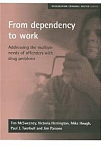 From Dependency to Work : Addressing the Multiple Needs of Offenders with Drug Problems (Paperback)