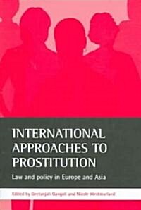 International Approaches to Prostitution : Law and Policy in Europe and Asia (Paperback)
