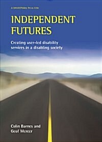 Independent Futures : Creating User-led Disability Services in a Disabling Society (Paperback)