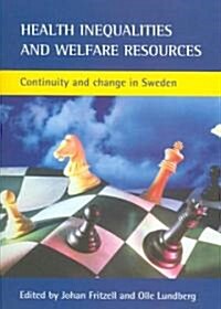 Health Inequalities and Welfare Resources : Continuity and Change in Sweden (Paperback)