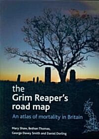 The Grim Reapers Road Map : An Atlas of Mortality in Britain (Paperback)