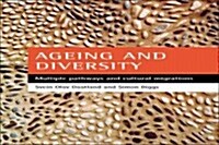 Ageing and Diversity : Multiple Pathways and Cultural Migrations (Paperback, New ed)