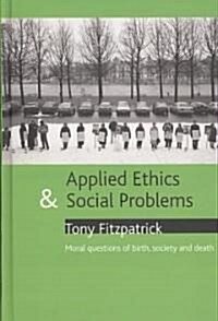 Applied ethics and social problems : Moral questions of birth, society and death (Hardcover)