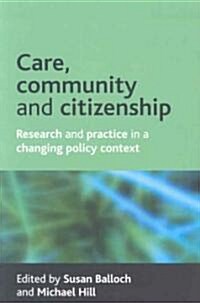 Care, Community and Citizenship : Research and Practice in a Changing Policy Context (Paperback)