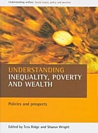 Understanding Inequality, Poverty and Wealth : Policies and Prospects (Paperback)