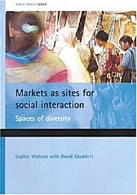 Markets as Sites for Social Interaction : Spaces of Diversity (Paperback)