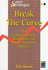 Break the Curve: The Entrepreneurs Small Business Blueprint (Paperback)