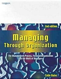 Managing Through Organization : The Management Process, Forms of Organization and the Work of Managers (Paperback, 2 ed)