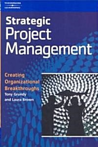 Strategic Project Management : Creating Organizational Breakthroughs (Paperback)