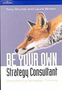 Be Your Own Strategy Consultant : Demystifying Strategic Thinking (Paperback)
