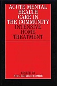 Acute Mental Health Care in the Community: Intensive Home Treatment (Paperback)