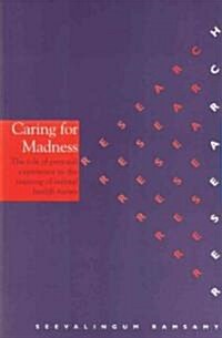 Caring for Madness: The Role of Personal Experience in the Training of Mental Health Nurses (Paperback)