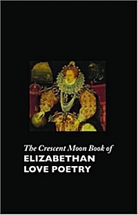 The Crescent Moon Book of Elizabethan Love Poetry (Paperback)