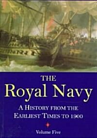 The Royal Navy, Volume 5 : A History From the Earliest Times to 1900 (Paperback)