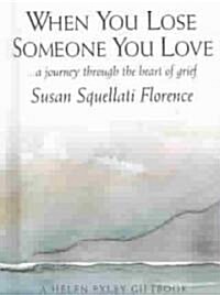 When You Lose Someone You Love : A Journey Through the Heart of Grief (Hardcover)