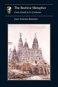 The Beehive Metaphor: From Gaudi to Le Corbusier (Paperback)