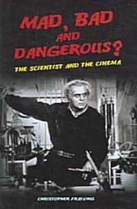 Mad, Bad and Dangerous?: The Scientist and the Cinema (Hardcover)