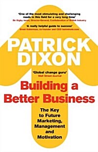 Building a Better Business : The Key to Future Marketing, Management and Motivation (Paperback)