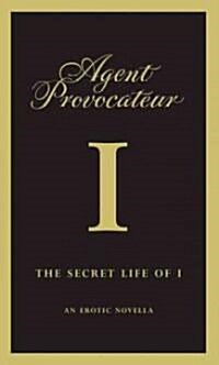 Agent Provocateur: The Secret Life of I : An Erotic Novella (Hardcover)