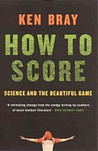 How to Score : Science and the Beautiful Game (Paperback)