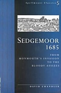 Sedgemoor 1685 : From Monmouths Invasion to the Bloody Assizes (Paperback, New ed)