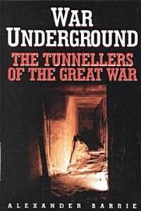 War Underground : The Tunnellers of the Great War (Paperback, New ed)