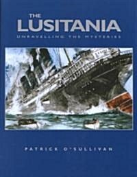 The Lusitania : Unravelling the Mysteries (Paperback)