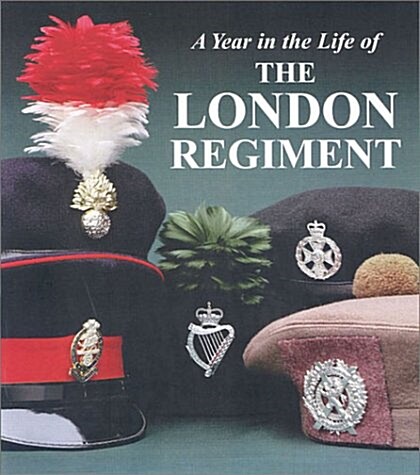 The London Regiment : An Illustrated Record of a Year in the Life of the Regiment (Hardcover)