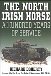 The North Irish Horse : A Hundred Years of Service (Hardcover)