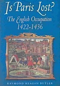Is Paris Lost? : The English Occupation 1422-1436 (Paperback)