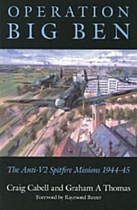 Operation Big Ben : The Anti-V2 Spitfire Missions 1944-45 (Paperback)