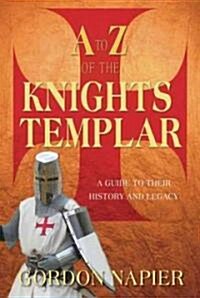 A to Z of the Knights Templar : A Guide to Their History and Legacy (Paperback)