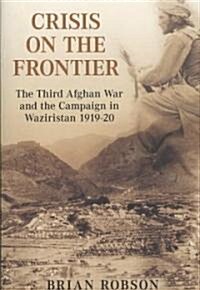 Crisis on the Frontier : The Third Afghan War and the Campaign in Waziristan 1919-20 (Paperback)
