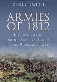 Armies of 1812 : The Grand Armee and the Armies of Austria, Prussia, Russia and Turkey (Paperback)