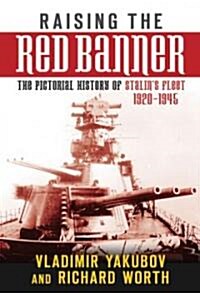 Raising the Red Banner : The Pictorial History of Stalins Fleet 1920-1945 (Hardcover)