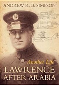 Another Life : Lawrence After Arabia (Hardcover)
