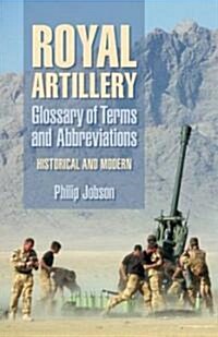 Royal Artillery Glossary of Terms and Abbreviations : Historical and Modern (Hardcover)