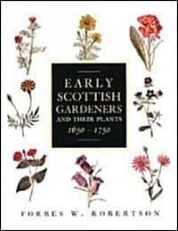 Early Scottish Gardeners and Their Plants, 1650-1750 (Hardcover)