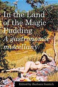 In the Land of the Magic Pudding: A Gastronomic Miscellany (Paperback)