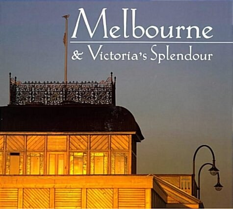 Melbourne & Victorias Splendor (Hardcover)