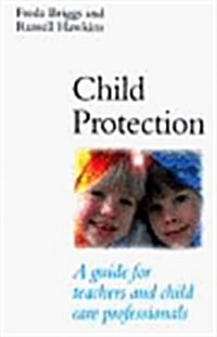 Child Protection: A guide for teachers and child care professionals (Paperback)