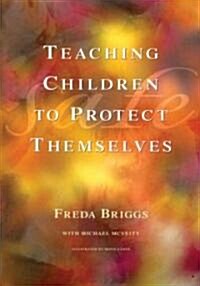 Teaching Children to Protect Themselves: A Resource for Teachers and Adults Who Care for Young Children (Paperback)
