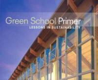 Green school primer : lessons in sustainability